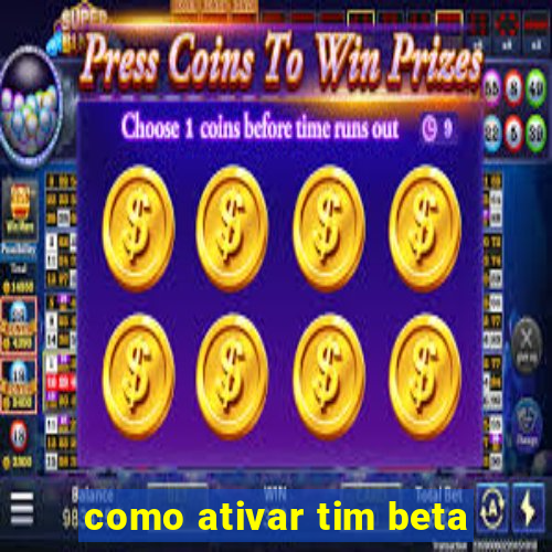 como ativar tim beta